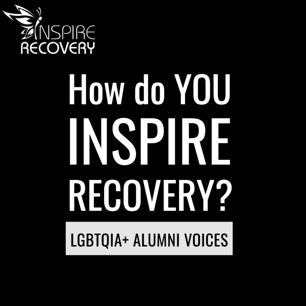 Hear from LGBT recovering addicts and alcoholics in Inspire Recovery Alumni Voices articles.