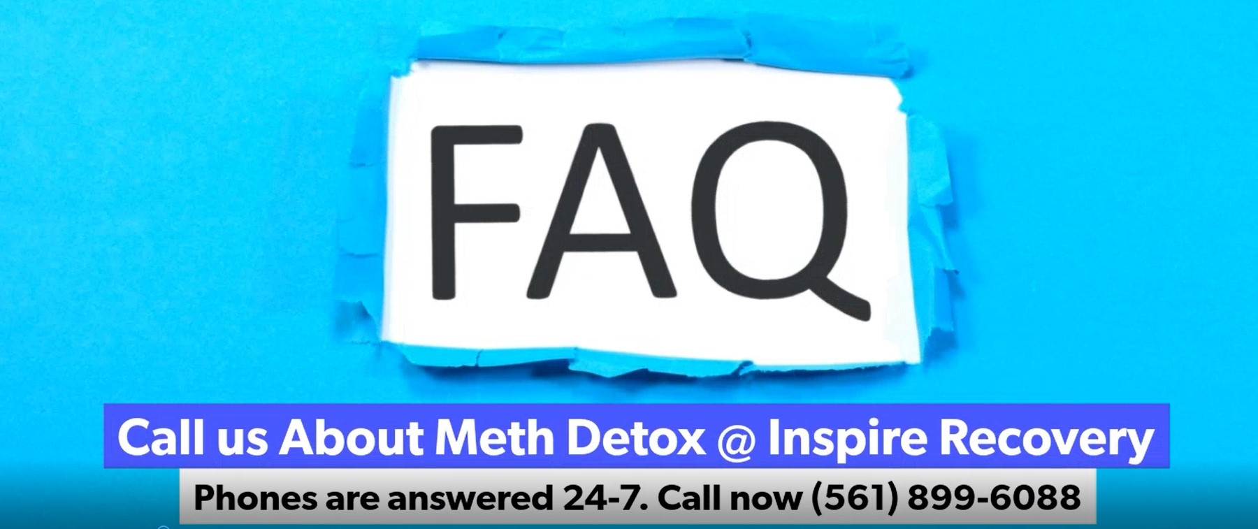 Call us About Meth Detox @ Inspire RecoveryPhones are answered 24-7. Call now (561) 899-6088 Call us About Meth Detox @ Inspire RecoveryPhones are answered 24-7. Call now (561) 899-6088