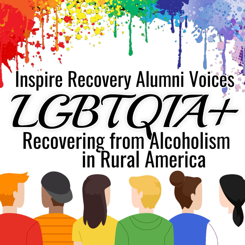 Inspire Recovery Alumni Voices: How Do LGBTQ Alcoholics Work on Recovery in Rural Areas?