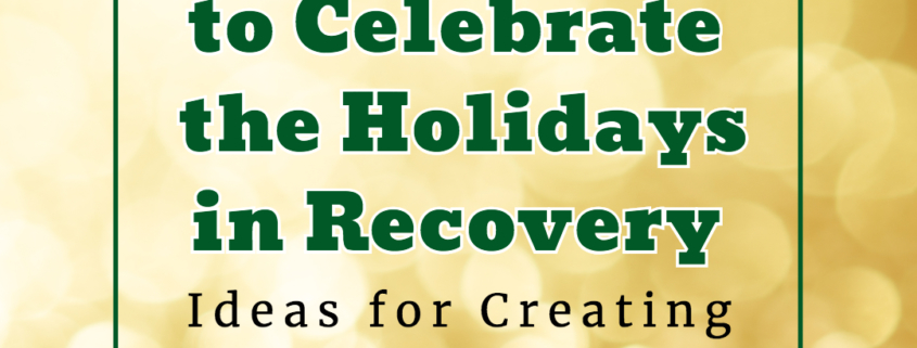 Celebrating Holidays in Recovery